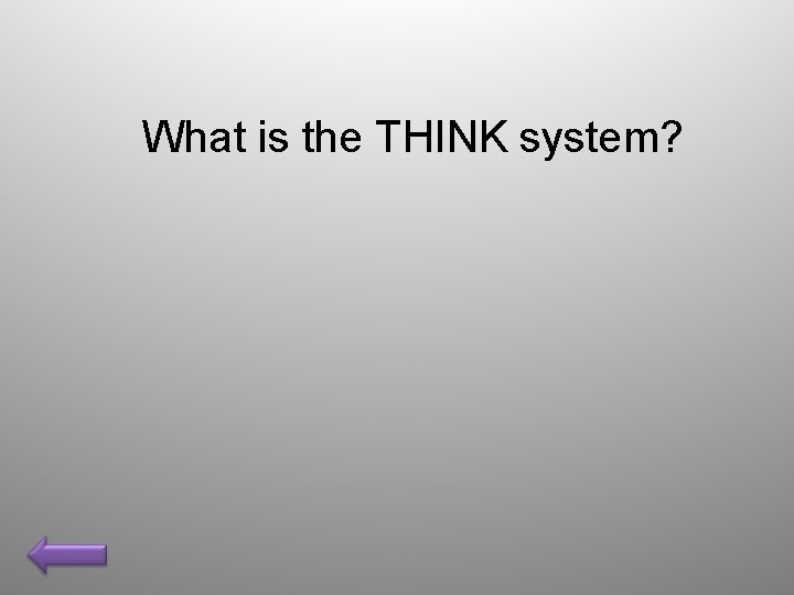 What is the THINK system? 