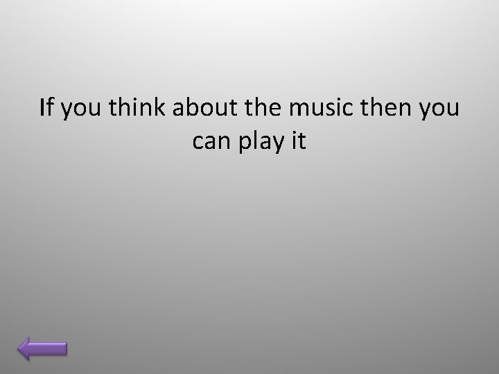 If you think about the music then you can play it 