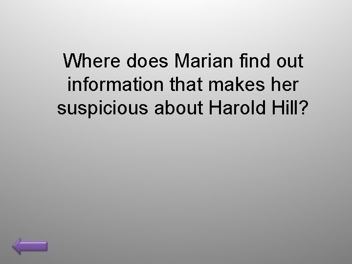 Where does Marian find out information that makes her suspicious about Harold Hill? 