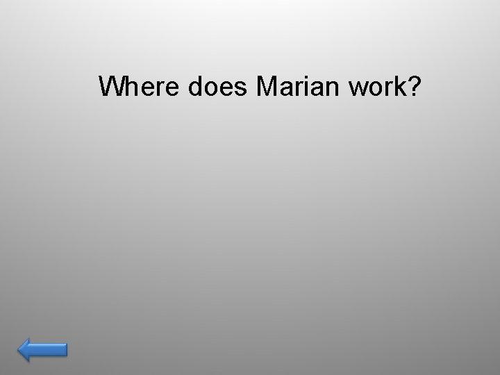 Where does Marian work? 