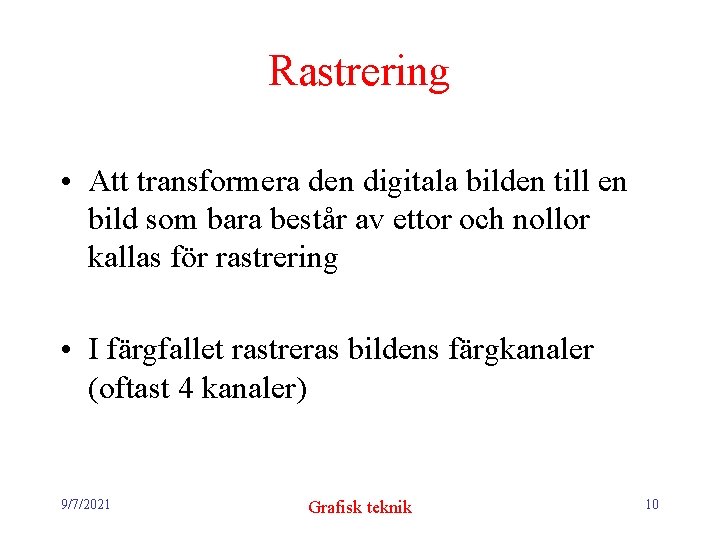 Rastrering • Att transformera den digitala bilden till en bild som bara består av