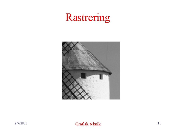 Rastrering 9/7/2021 Grafisk teknik 11 