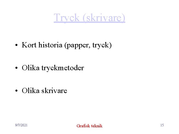 Tryck (skrivare) • Kort historia (papper, tryck) • Olika tryckmetoder • Olika skrivare 9/7/2021