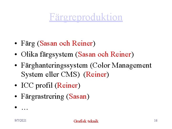 Färgreproduktion • Färg (Sasan och Reiner) • Olika färgsystem (Sasan och Reiner) • Färghanteringssystem