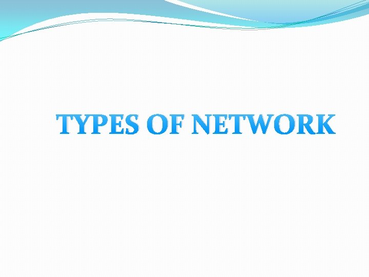 TYPES OF NETWORK 