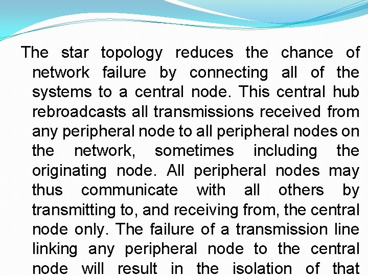 The star topology reduces the chance of network failure by connecting all of the
