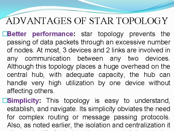 ADVANTAGES OF STAR TOPOLOGY �Better performance: star topology prevents the passing of data packets