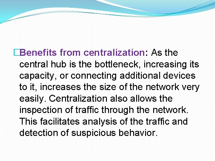 �Benefits from centralization: As the central hub is the bottleneck, increasing its capacity, or