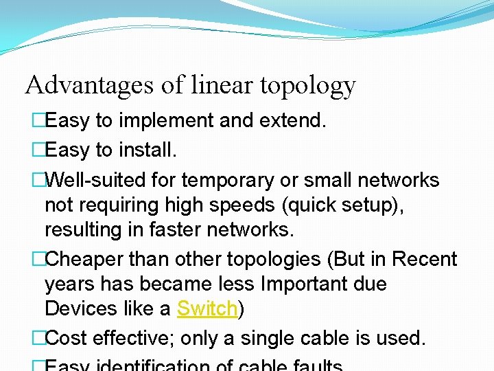 Advantages of linear topology �Easy to implement and extend. �Easy to install. �Well-suited for