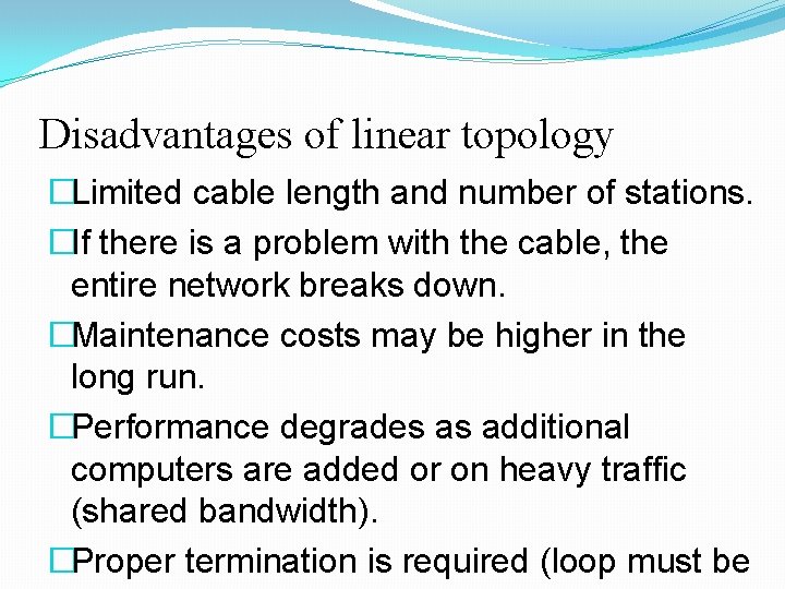 Disadvantages of linear topology �Limited cable length and number of stations. �If there is