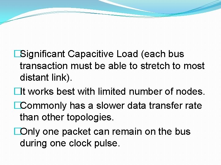 �Significant Capacitive Load (each bus transaction must be able to stretch to most distant