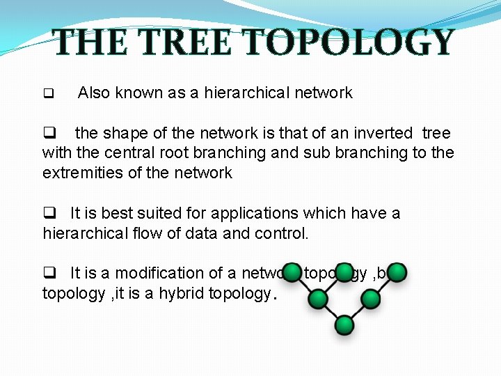 THE TREE TOPOLOGY q Also known as a hierarchical network q the shape of