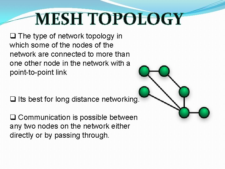 MESH TOPOLOGY q The type of network topology in which some of the nodes