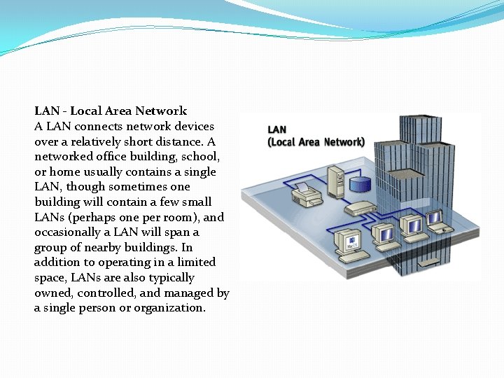 LAN - Local Area Network A LAN connects network devices over a relatively short