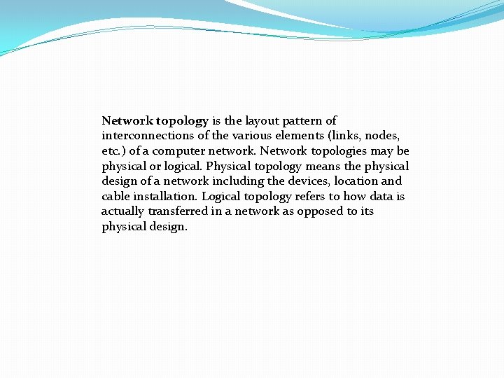 Network topology is the layout pattern of interconnections of the various elements (links, nodes,