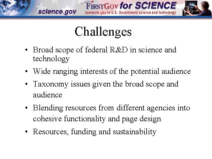 Challenges • Broad scope of federal R&D in science and technology • Wide ranging