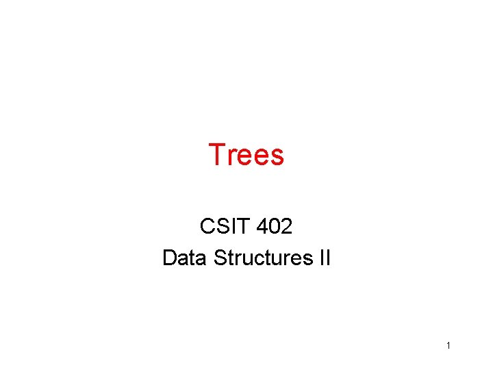 Trees CSIT 402 Data Structures II 1 