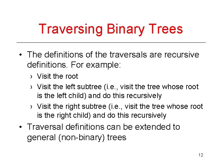 Traversing Binary Trees • The definitions of the traversals are recursive definitions. For example: