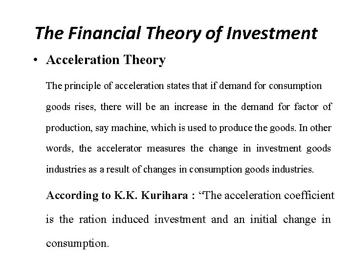 The Financial Theory of Investment • Acceleration Theory The principle of acceleration states that