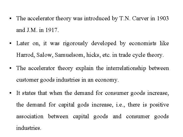  • The accelerator theory was introduced by T. N. Carver in 1903 and