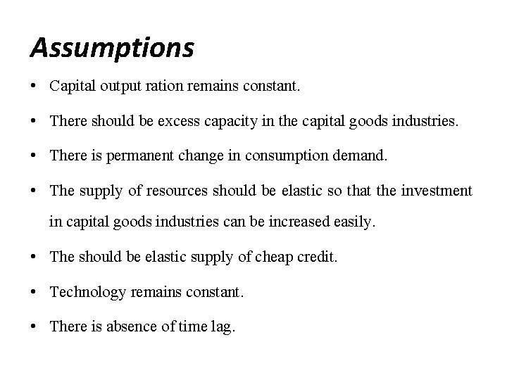 Assumptions • Capital output ration remains constant. • There should be excess capacity in