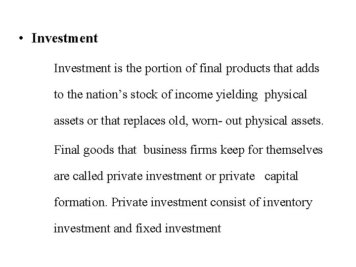  • Investment is the portion of final products that adds to the nation’s