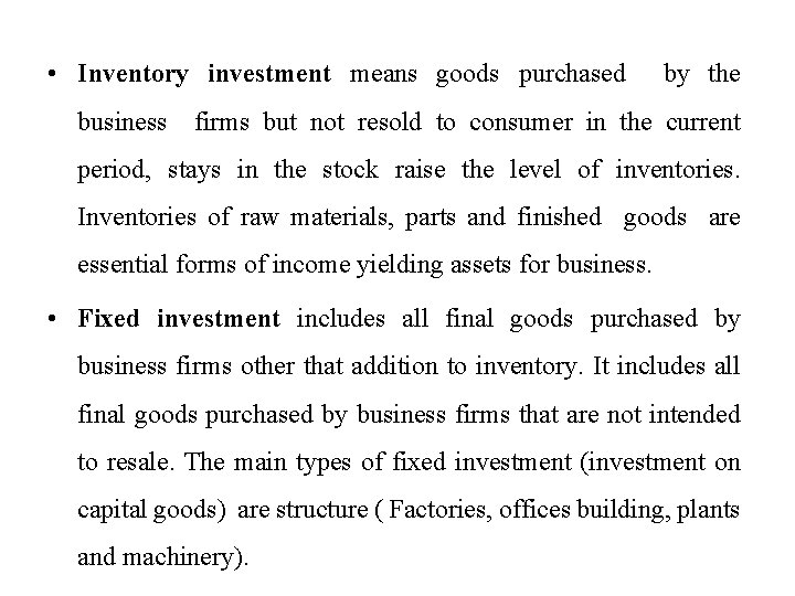 • Inventory investment means goods purchased business by the firms but not resold