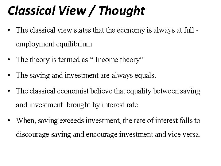 Classical View / Thought • The classical view states that the economy is always