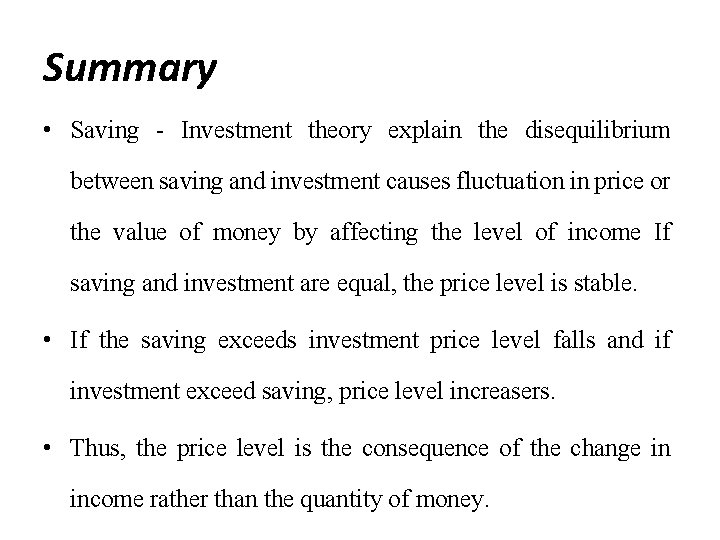 Summary • Saving - Investment theory explain the disequilibrium between saving and investment causes