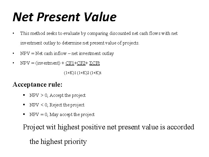 Net Present Value • This method seeks to evaluate by comparing discounted net cash