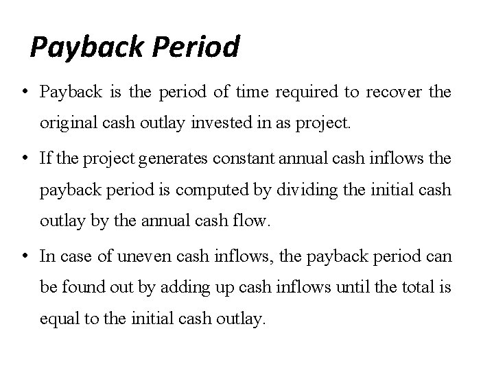 Payback Period • Payback is the period of time required to recover the original