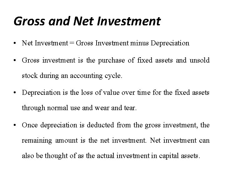 Gross and Net Investment • Net Investment = Gross Investment minus Depreciation • Gross