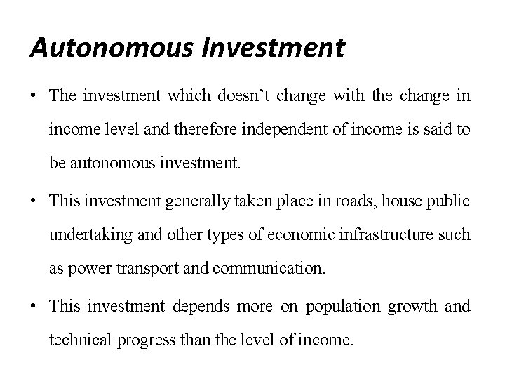 Autonomous Investment • The investment which doesn’t change with the change in income level