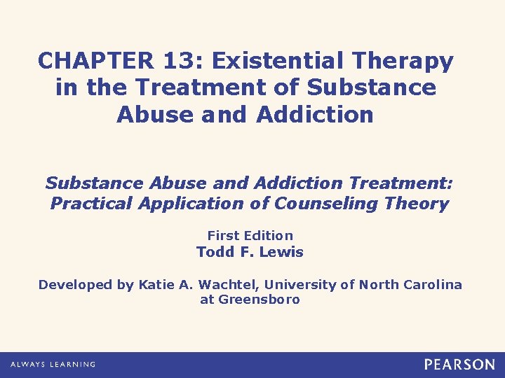 CHAPTER 13: Existential Therapy in the Treatment of Substance Abuse and Addiction Treatment: Practical