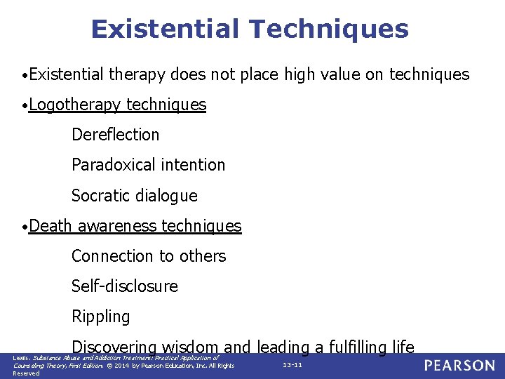 Existential Techniques • Existential therapy does not place high value on techniques • Logotherapy