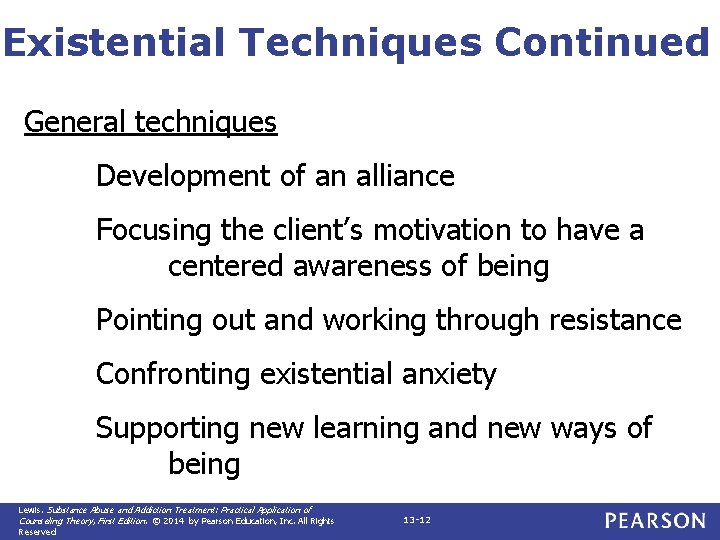 Existential Techniques Continued General techniques Development of an alliance Focusing the client’s motivation to