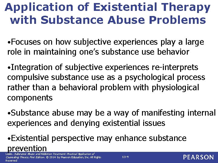 Application of Existential Therapy with Substance Abuse Problems • Focuses on how subjective experiences