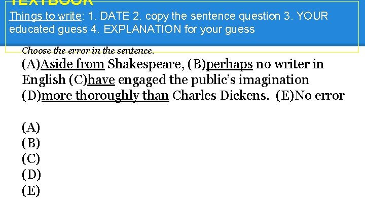 TEXTBOOK* Things to write: 1. DATE 2. copy the sentence question 3. YOUR educated