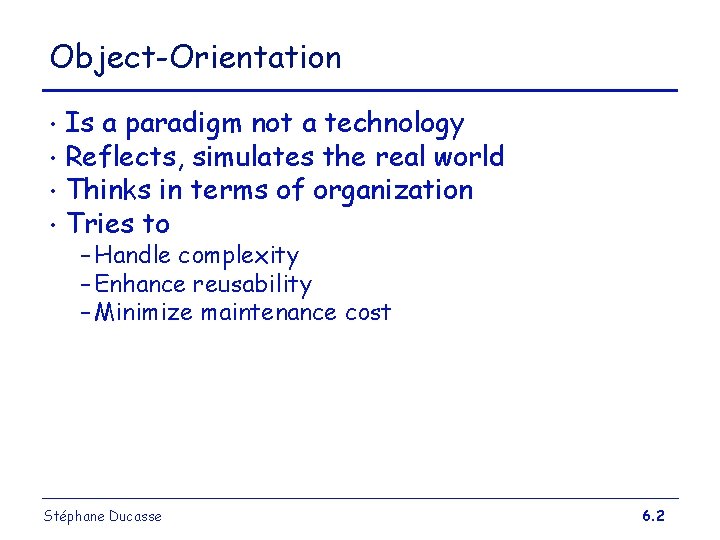 Object-Orientation Is a paradigm not a technology • Reflects, simulates the real world • Object-Orientation Is a paradigm not a technology • Reflects, simulates the real world •