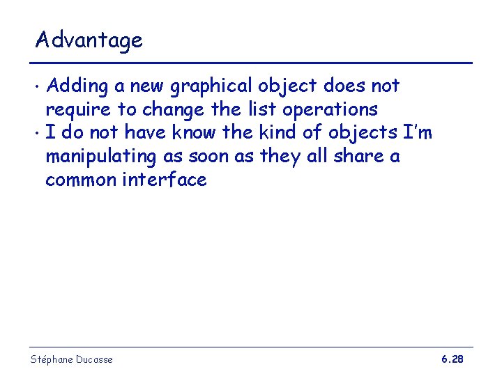 Advantage Adding a new graphical object does not require to change the list operations Advantage Adding a new graphical object does not require to change the list operations