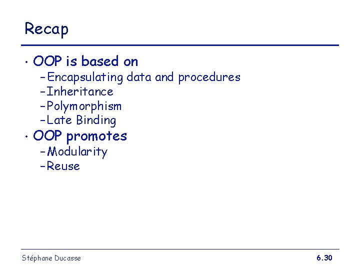 Recap • OOP is based on • OOP promotes – Encapsulating data and procedures Recap • OOP is based on • OOP promotes – Encapsulating data and procedures