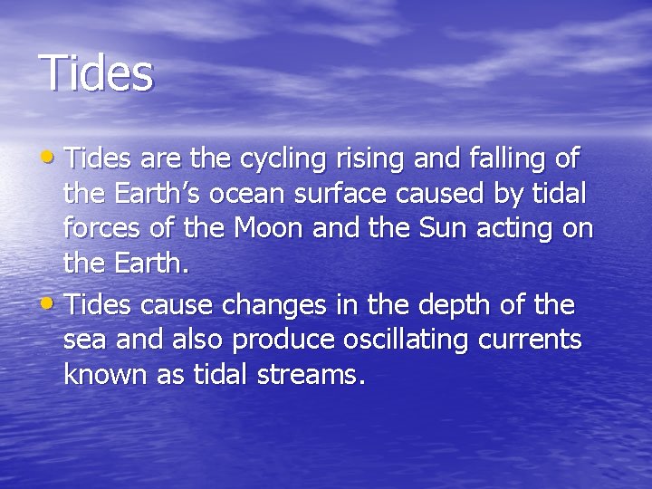Tides • Tides are the cycling rising and falling of the Earth’s ocean surface