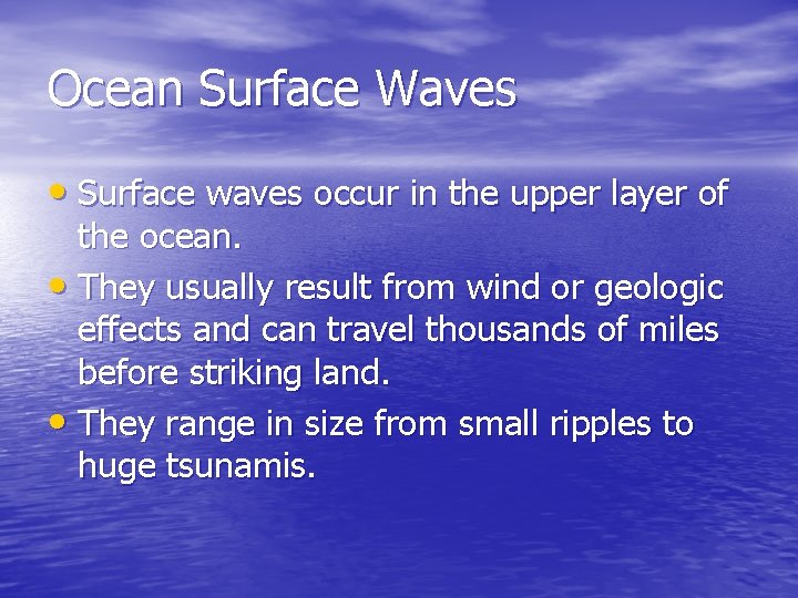 Ocean Surface Waves • Surface waves occur in the upper layer of the ocean. Ocean Surface Waves • Surface waves occur in the upper layer of the ocean.