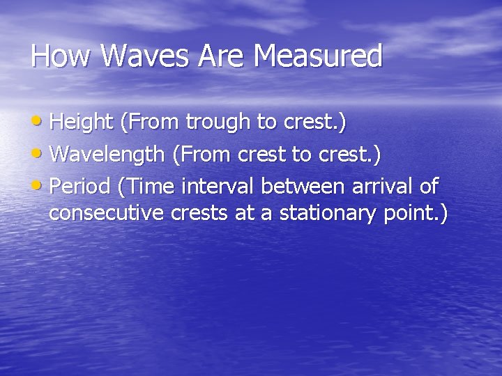 How Waves Are Measured • Height (From trough to crest. ) • Wavelength (From