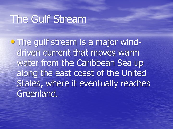 The Gulf Stream • The gulf stream is a major wind- driven current that