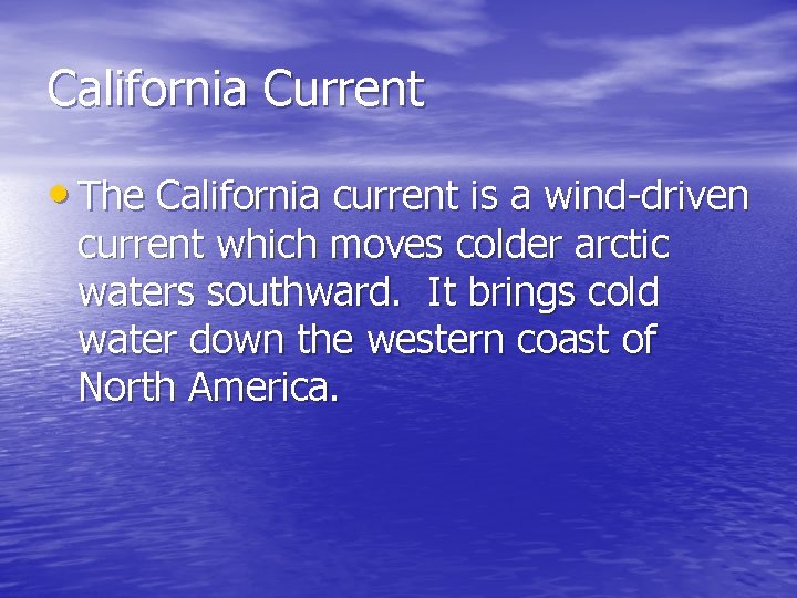 California Current • The California current is a wind-driven current which moves colder arctic