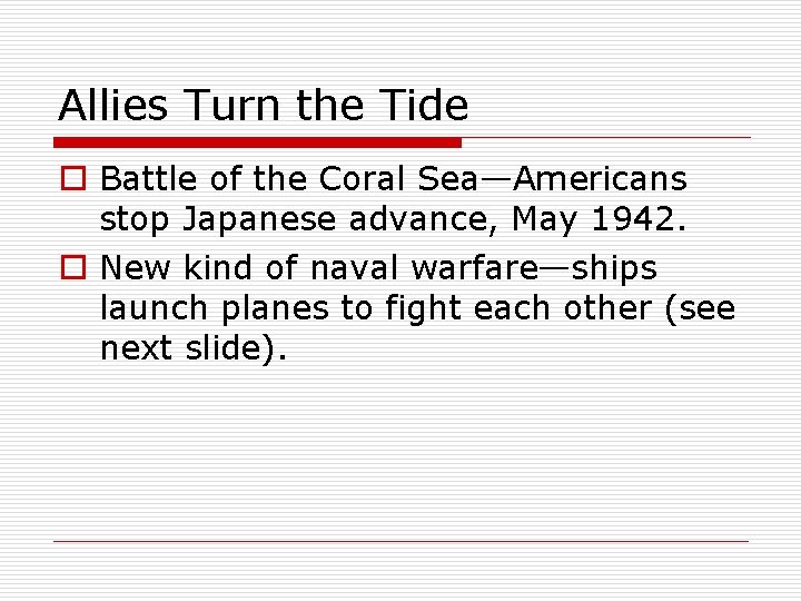 Allies Turn the Tide o Battle of the Coral Sea—Americans stop Japanese advance, May