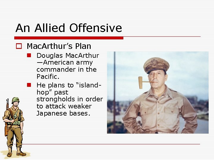 An Allied Offensive o Mac. Arthur’s Plan n Douglas Mac. Arthur —American army commander