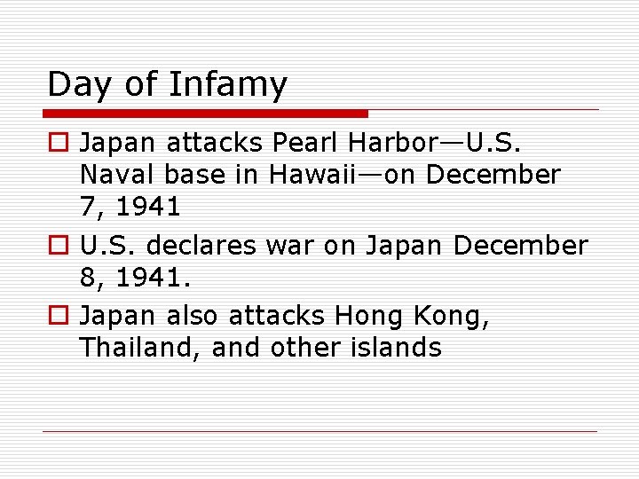 Day of Infamy o Japan attacks Pearl Harbor—U. S. Naval base in Hawaii—on December
