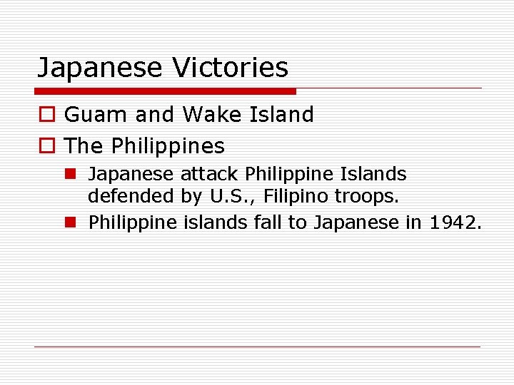 Japanese Victories o Guam and Wake Island o The Philippines n Japanese attack Philippine